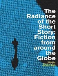 bokomslag The Radiance of the Short Story: Fiction from Around the Globe