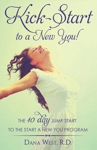 bokomslag Kick-Start to a New You!: The 10 Day Jump Start to the Start a New You Program