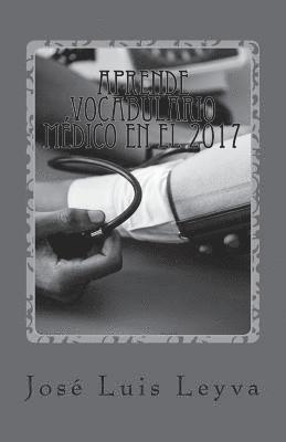 Aprende Vocabulario Médico en el 2017: English-Spanish MEDICAL Terms 1