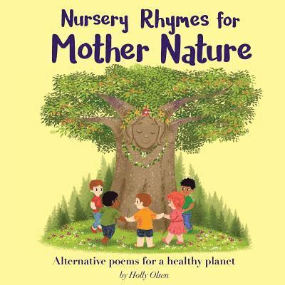 Nursery Rhymes for Mother Nature: Alternative poems for a healthy planet. 1