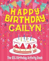 bokomslag Happy Birthday Cailyn - The Big Birthday Activity Book: (Personalized Children's Activity Book)