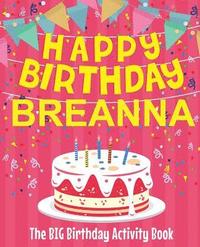 bokomslag Happy Birthday Breanna - The Big Birthday Activity Book: (Personalized Children's Activity Book)