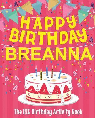 Happy Birthday Breanna - The Big Birthday Activity Book: (Personalized Children's Activity Book) 1