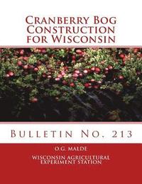 bokomslag Cranberry Bog Construction for Wisconsin: Bulletin No. 213