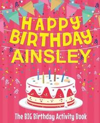 bokomslag Happy Birthday Ainsley - The Big Birthday Activity Book: (Personalized Children's Activity Book)
