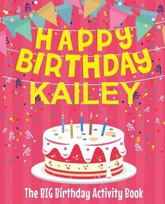 bokomslag Happy Birthday Kailey - The Big Birthday Activity Book: (Personalized Children's Activity Book)