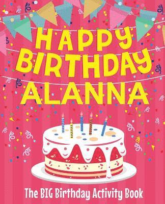 bokomslag Happy Birthday Alanna - The Big Birthday Activity Book: (Personalized Children's Activity Book)