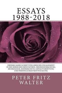 bokomslag Essays 1988-2018: Dreissig Jahre schriftstellerisches Engagement in den Bereichen Bewusstsein, Friedensforschung, Musikologie, Kindersch