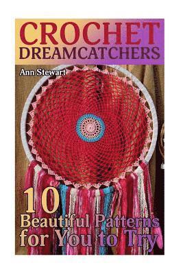 Crochet Dreamcatchers: 10 Beautiful Patterns for You to Try: (Crochet Patterns, Crochet Stitches) 1
