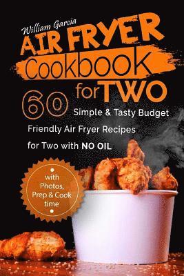 William Garcia - Air Fryer Cookbook For TWO 60 Simple & Tasty Budget Friendly Recipes for Two with NO Oil, Häftad