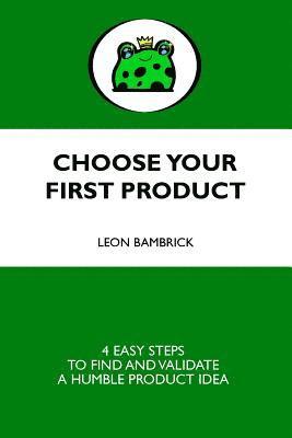 Choose Your First Product: 4 Easy Steps to Find and Validate a Humble Product Idea 1