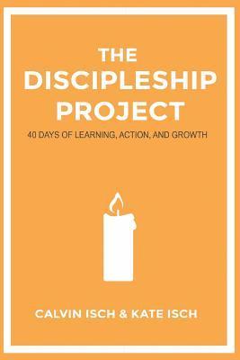 The Discipleship Project: 40 Days of Learning, Action, and Growth 1