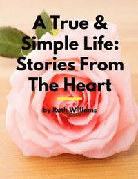 bokomslag A True & Simple Life: Stories From The Heart