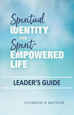 Spiritual Identity and Spirit-Empowered Life Leader's Guide 1