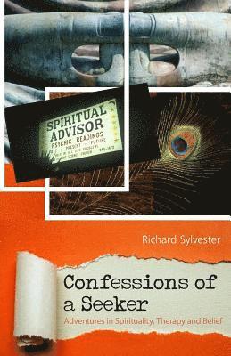 Confessions of a Seeker Adventures in Spirituality, Therapy and Belief 1