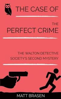 bokomslag The Case of the Perfect Crime: The Walton Detective Society's Second Mystery