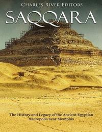 bokomslag Saqqara: The History and Legacy of the Ancient Egyptian Necropolis near Memphis