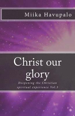 bokomslag Christ our glory: Deepening the Christian spiritual experience