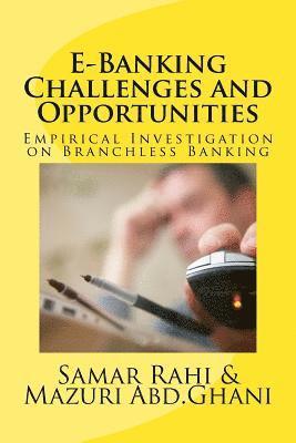 E-Banking Challenges and Opportunities: An Empirical Investigation on Branchless 1