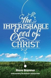 bokomslag The Imperishable Seed of Christ