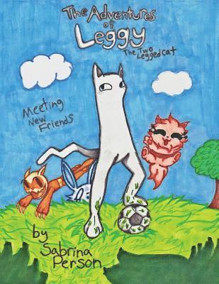 The Adventures of Leggy the Two-Legged Cat: Making New Friends 1