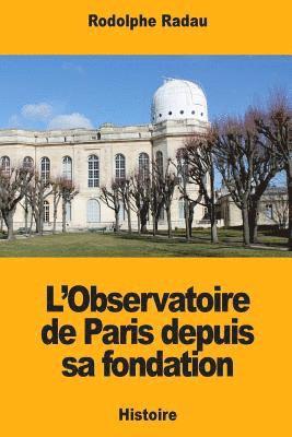 L'Observatoire de Paris depuis sa fondation 1