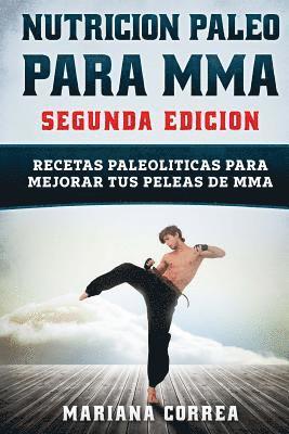 NUTRICION PALEO Para MMA SEGUNDA EDICION: RECETAS PALEOLITICAS PARA MEJORAR TUS PELEAS De MMA 1