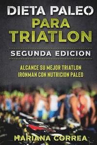 bokomslag DIETA PALEO PARA TRIATLON SEGUNDA EDiCION: ALCANCE SU MEJOR TRIATLON IRONMAN Con NUTRICION PALEO