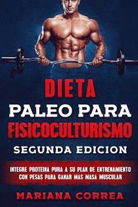 bokomslag DIETA PALEO PARA FISICOCULTURISMO SEGUNDA EDiCION: INTEGRE PROTEINA PURA a SU PLAN DE ENTRENAMIENTO CON PESAS PARA GANAR MAS MASA MUSCULAR