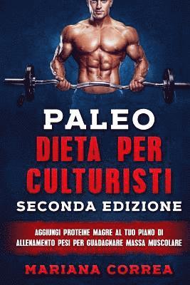 bokomslag PALEO DIETA PER CULTURISTI SECONDA EDiZIONE: AGGIUNGI PROTEINE MAGRE AL TUO PIANO Di ALLENAMENTO PESI PER GUADAGNARE MASSA MUSCOLARE