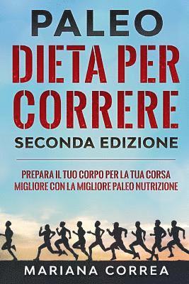 bokomslag PALEO DIETA PER CORRERE SECONDA EDiZIONE: PREPARA IL TUO CORPO PER LA TUA CORSA MIGLIORE CON La MIGLIORE PALEO NUTRIZIONE