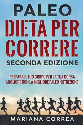 Mariana Correa - PALEO DIETA PER CORRERE SECONDA EDiZIONE: PREPARA IL TUO CORPO PER LA TUA CORSA MIGLIORE CON La MIGLIORE PALEO NUTRIZIONE, Häftad
