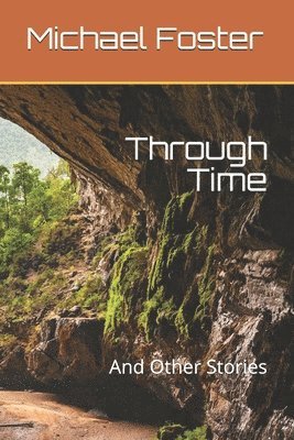 Through Time: And Other Stories 1