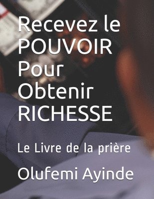 bokomslag Recevez le POUVOIR Pour Obtenir RICHESSE: La manière de vivres chrétiens