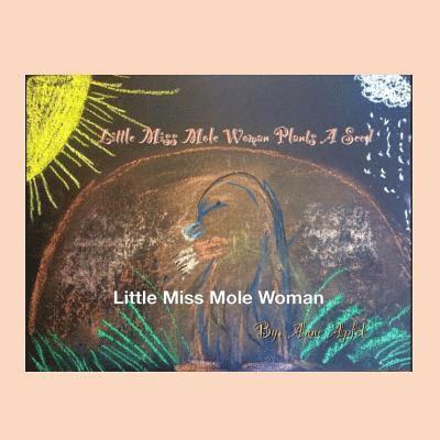 Little Miss Mole Woman: Plants a Seed 1