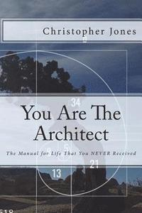 bokomslag You Are The Architect: The Manual for Life That You NEVER Received