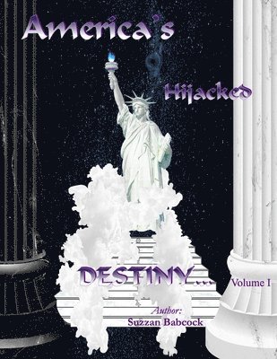 bokomslag America's Hijacked Destiny Volume I