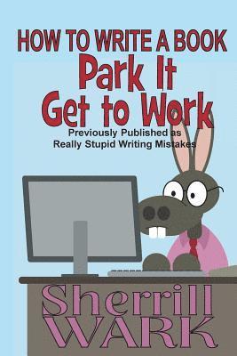 bokomslag How to Write a Book: Park It, Get to Work