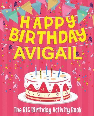 Happy Birthday Avigail - The Big Birthday Activity Book: (Personalized Children's Activity Book) 1