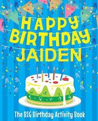 bokomslag Happy Birthday Jaiden - The Big Birthday Activity Book: (Personalized Children's Activity Book)