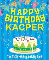 bokomslag Happy Birthday Kacper - The Big Birthday Activity Book: (Personalized Children's Activity Book)