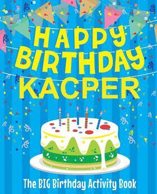 bokomslag Happy Birthday Kacper - The Big Birthday Activity Book: (Personalized Children's Activity Book)