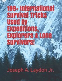 bokomslag 199+ International Survival Tricks Used By Expeditions, Explorers & Lone Survivors!
