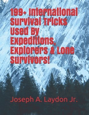 199+ International Survival Tricks Used By Expeditions, Explorers & Lone Survivors! 1