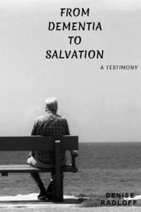 bokomslag From Dementia To Salvation: A Testimony