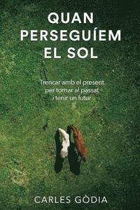 bokomslag Quan perseguíem el sol: Trencar amb el present, per tornar al passat i tenir un futur.