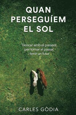 bokomslag Quan perseguíem el sol: Trencar amb el present, per tornar al passat i tenir un futur.