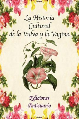 bokomslag La Historia Cultural de la Vulva y la Vagina