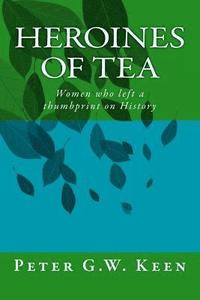 bokomslag Heroines of Tea: Women who left a thumbprint on History
