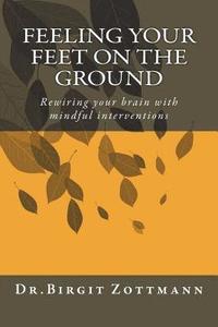 bokomslag Feeling your feet on the ground: Rewiring your brain with mindful interventions
